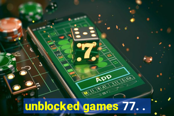 unblocked games 77. .